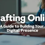 Crafting Online: A Guide to Building Your Digital Presence