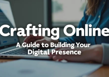 Crafting Online: A Guide to Building Your Digital Presence